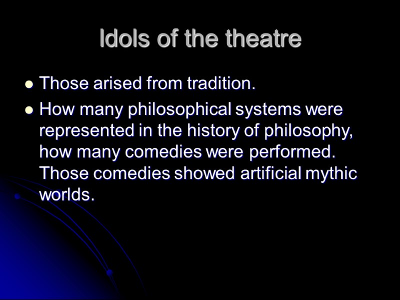 Idols of the theatre Those arised from tradition. How many philosophical systems were represented